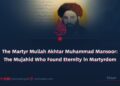 The Martyr Mullah Akhtar Muhammad Mansoor: The Mujahid Who Found Eternity in Martyrdom
