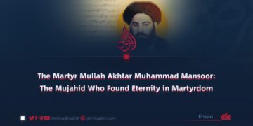 The Martyr Mullah Akhtar Muhammad Mansoor: The Mujahid Who Found Eternity in Martyrdom