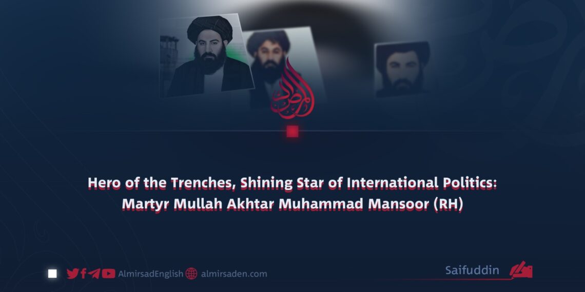Hero of the Trenches, Shining Star of International Politics: Martyr Mullah Akhtar Muhammad Mansoor (RH)