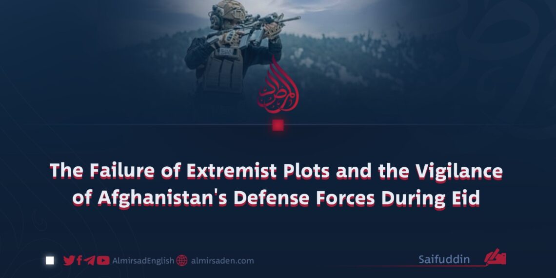 The Failure of Extremist Plots and the Vigilance of Afghanistan’s Defense Forces During Eid