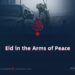 Eid in the Arms of Peace
