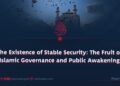 The Existence of Stable Security: The Fruit of Islamic Governance and Public Awakening