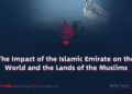 The Impact of the Islamic Emirate on the World and the Lands of the Muslims