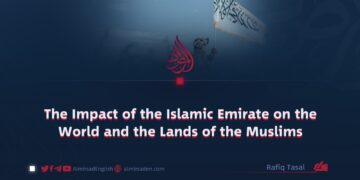 The Impact of the Islamic Emirate on the World and the Lands of the Muslims