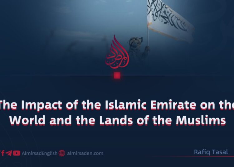 The Impact of the Islamic Emirate on the World and the Lands of the Muslims