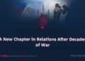 A New Chapter in Relations After Decades of War