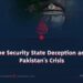The Security State Deception and Pakistan’s Crisis
