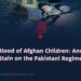 The Blood of Afghan Children: Another Stain on the Pakistani Regime