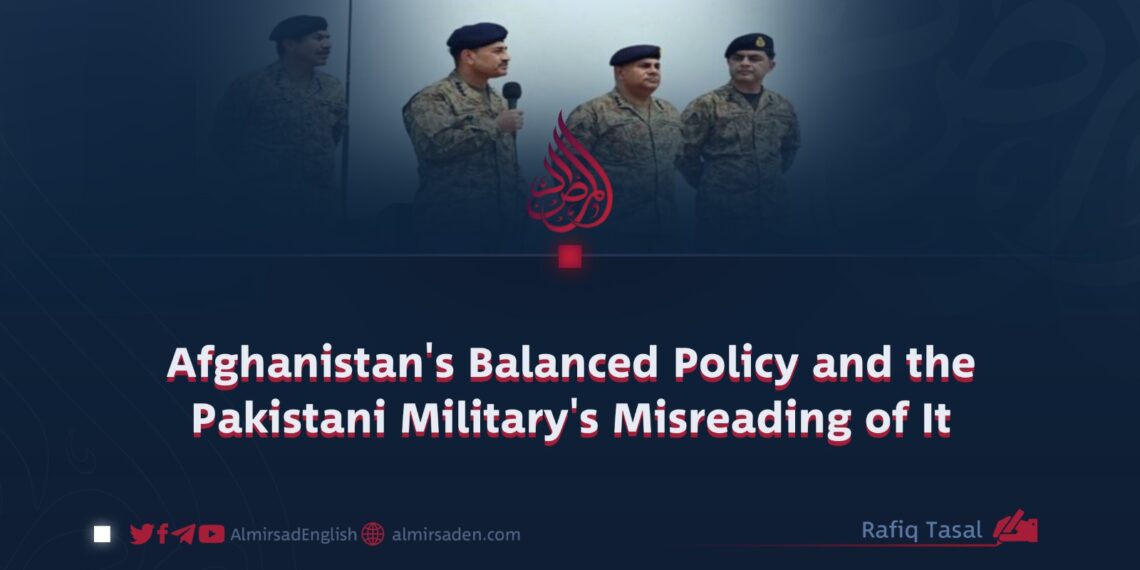 Afghanistan’s Balanced Policy and the Pakistani Military’s Misreading of It