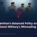 Afghanistan’s Balanced Policy and the Pakistani Military’s Misreading of It