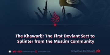 The Khawarij: The First Deviant Sect to Splinter from the Muslim Community