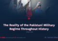 The Reality of the Pakistani Military Regime Throughout History