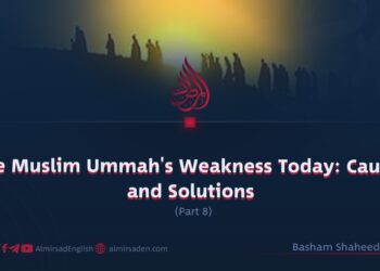 The Muslim Ummah’s Weakness Today: Causes and Solutions
