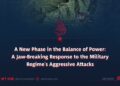 A New Phase in the Balance of Power: A Jaw-Breaking Response to the Military Regime’s Aggressive Attacks