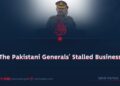 The Pakistani Generals’ Stalled Business