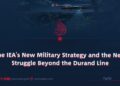The IEA’s New Military Strategy and the New Struggle Beyond the Durand Line