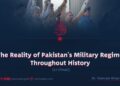 The Reality of Pakistan’s Military Regime Throughout History