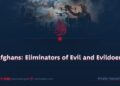 Afghans: Eliminators of Evil and Evildoers