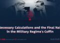 Necessary Calculations and the Final Nail in the Military Regime’s Coffin