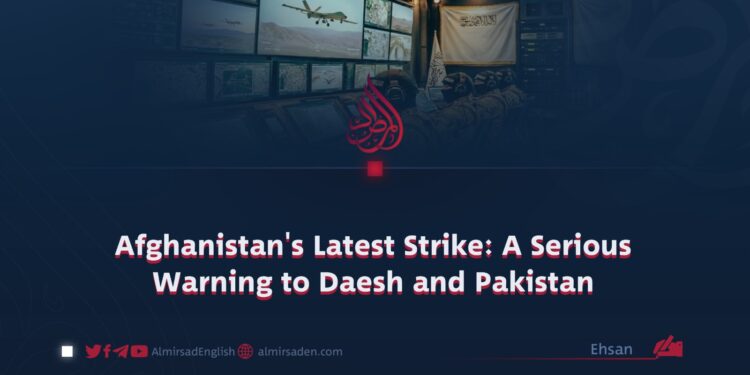Afghanistan’s Latest Strike: A Serious Warning to Daesh and Pakistan