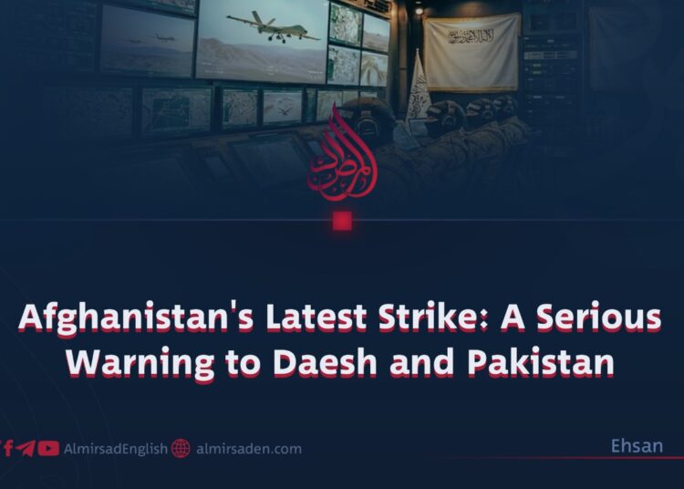 Afghanistan’s Latest Strike: A Serious Warning to Daesh and Pakistan