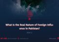 What Is the Real Nature of Foreign Influence in Pakistan?