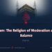 Islam: The Religion of Moderation and Balance