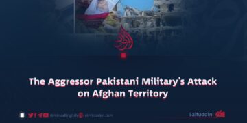 The Aggressor Pakistani Military’s Attack on Afghan Territory