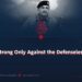 Strong Only Against the Defenseless