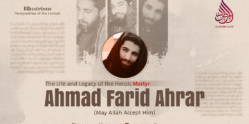 The Life and Legacy of the Heroic Martyr Ahmad Farid Ahrar (May Allah Accept Him)