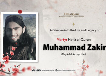 A Glimpse into the Life and Legacy of Martyr Hafiz al-Quran Muhammad Zakir (May Allah Accept Him)