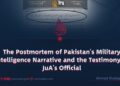The Postmortem of Pakistan’s Military Intelligence Narrative and the Testimony of JuA’s Official Letterhead