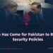 The Time Has Come for Pakistan to Rethink Its Security Policies
