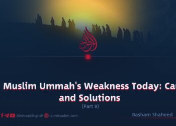 The Muslim Ummah’s Weakness Today: Causes and Solutions