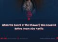 When the Sword of the Khawarij Was Lowered Before Imam Abu Hanifa