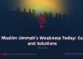 The Muslim Ummah’s Weakness Today: Causes and Solutions