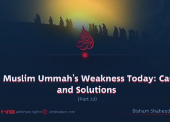 The Muslim Ummah’s Weakness Today: Causes and Solutions