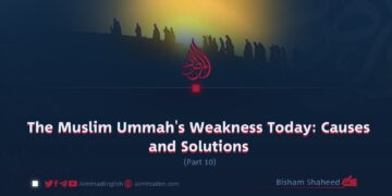 The Muslim Ummah’s Weakness Today: Causes and Solutions
