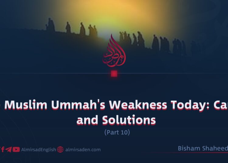 The Muslim Ummah’s Weakness Today: Causes and Solutions