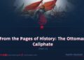 From the Pages of History: The Ottoman Caliphate