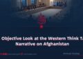 An Objective Look at the Western Think Tank Narrative on Afghanistan