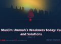 The Muslim Ummah’s Weakness Today: Causes and Solutions
