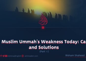 The Muslim Ummah’s Weakness Today: Causes and Solutions
