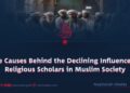 The Causes Behind the Declining Influence of Religious Scholars in Muslim Society