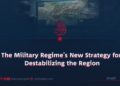 The Military Regime’s New Strategy for Destabilizing the Region