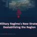 The Military Regime’s New Strategy for Destabilizing the Region