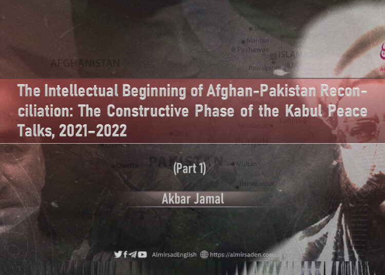 The Intellectual Beginning of Afghan-Pakistan Reconciliation: The Constructive Phase of the Kabul Peace Talks, 2021–2022