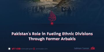 Pakistan’s Role in Fueling Ethnic Divisions Through Former Arbakis