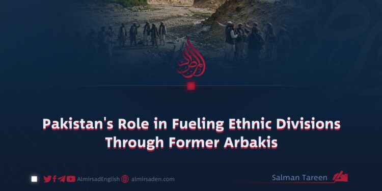 Pakistan’s Role in Fueling Ethnic Divisions Through Former Arbakis