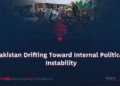 Pakistan Drifting Toward Internal Political Instability